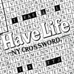 Have Life NYT Crossword