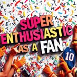 Super Enthusiastic as a Fan